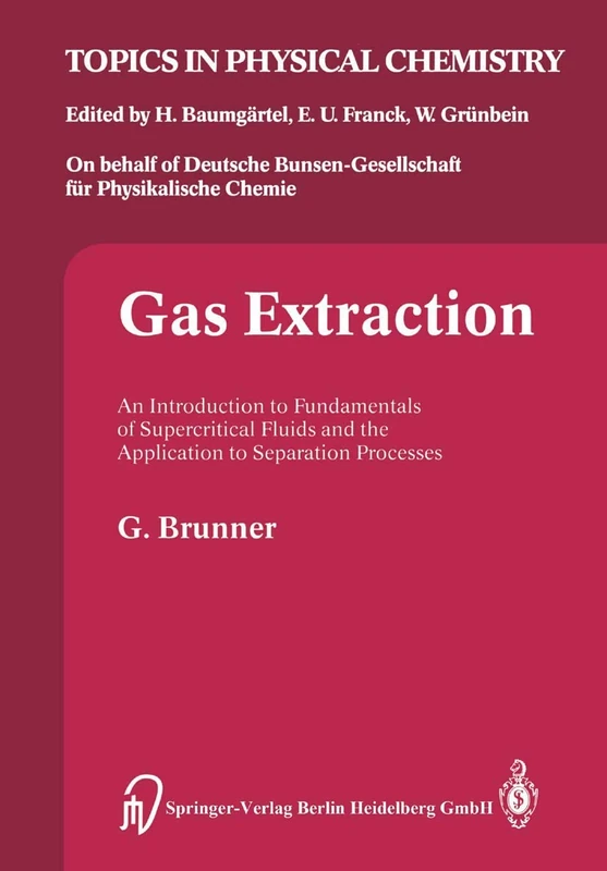 Gas Extraction: An Introduction to Fundamentals of Supercritical Fluids and the Application to Separation Processes: 4 (Topics in Physical Chemistry, 4)