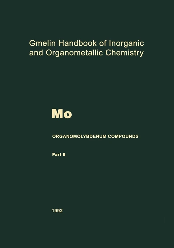 Mo Organomolybdenum Compounds: M-o / 5- / 8 (Gmelin Handbook of Inorganic and Organometallic Chemistry - 8th edition, M-o / 5- / 8)
