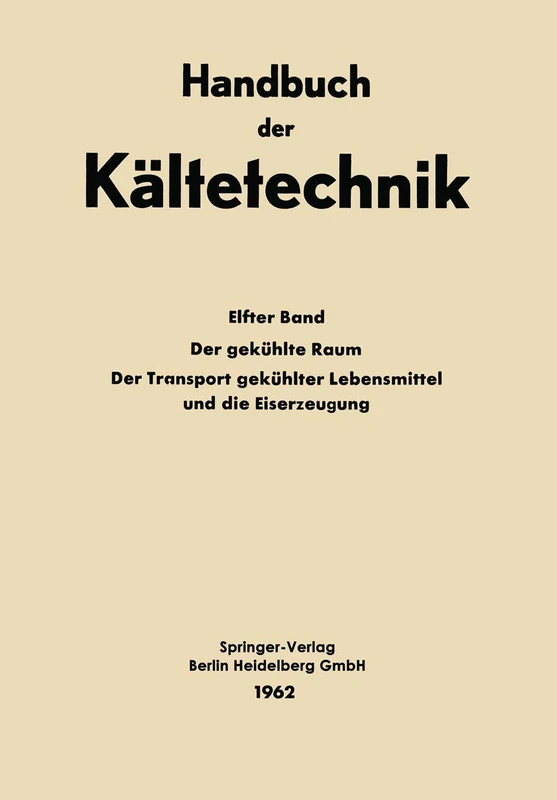 Der Gekühlte Raum der Transport Gekühlter Lebensmittel und die Eiserzeugung: 11 (Handbuch der Kältetechnik, 11)
