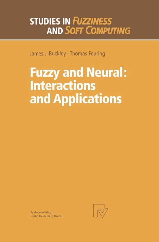 Fuzzy and Neural: Interactions and Applications: 25 (Studies in Fuzziness and Soft Computing, 25)