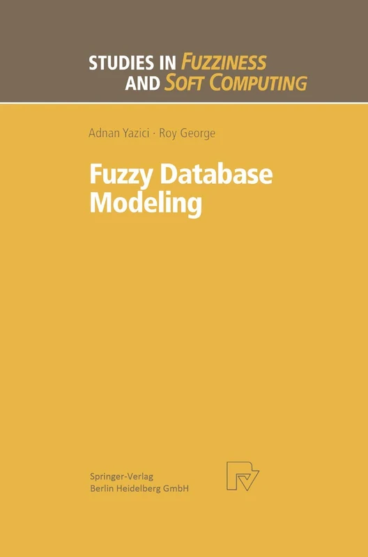 Fuzzy Database Modeling: 26 (Studies in Fuzziness and Soft Computing, 26)