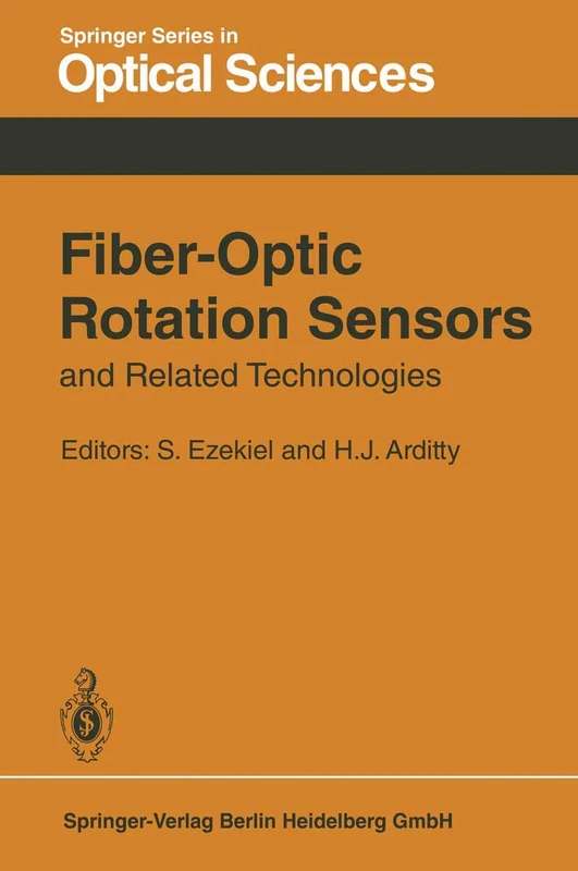 Fiber-Optic Rotation Sensors and Related Technologies: Proceedings of the First International Conference MIT, Cambridge, Mass., USA, November 9–11, 1981: 32 (Springer Series in Optical Sciences, 32)