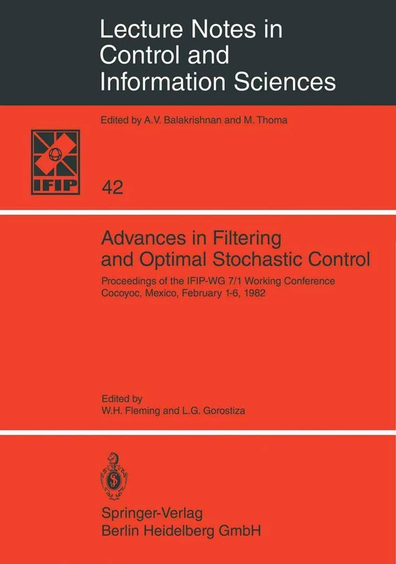 Advances in Filtering and Optimal Stochastic Control: Proceedings of the IFIP-WG 7/1 Working Conference Cocoyoc, Mexico, February 1-6, 1982: 42 (Lecture Notes in Control and Information Sciences, 42) - Image 1