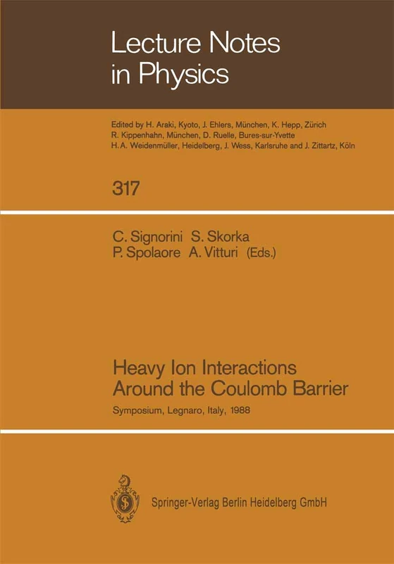 Heavy Ion Interactions Around the Coulomb Barrier: Proceedings of a Symposium, Held in Legnaro, Italy, June 1–4, 1988: 317 (Lecture Notes in Physics, 317)