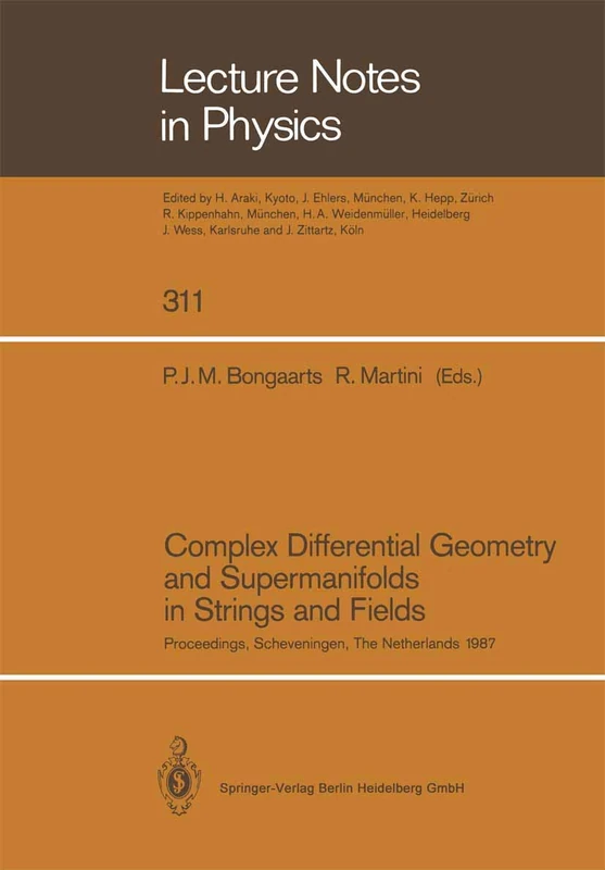 Complex Differential Geometry and Supermanifolds in Strings and Fields: Proceedings of the Seventh Scheveningen Conference, Scheveningen, The ... 1987: 311 (Lecture Notes in Physics, 311)