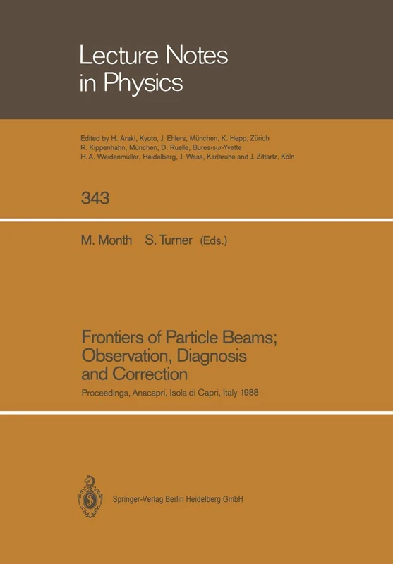 Frontiers of Particle Beams; Observation, Diagnosis and Correction: Proceedings of a Topical Course Held by the Joint US-CERN School on Particle ... 1988: 343 (Lecture Notes in Physics, 343)