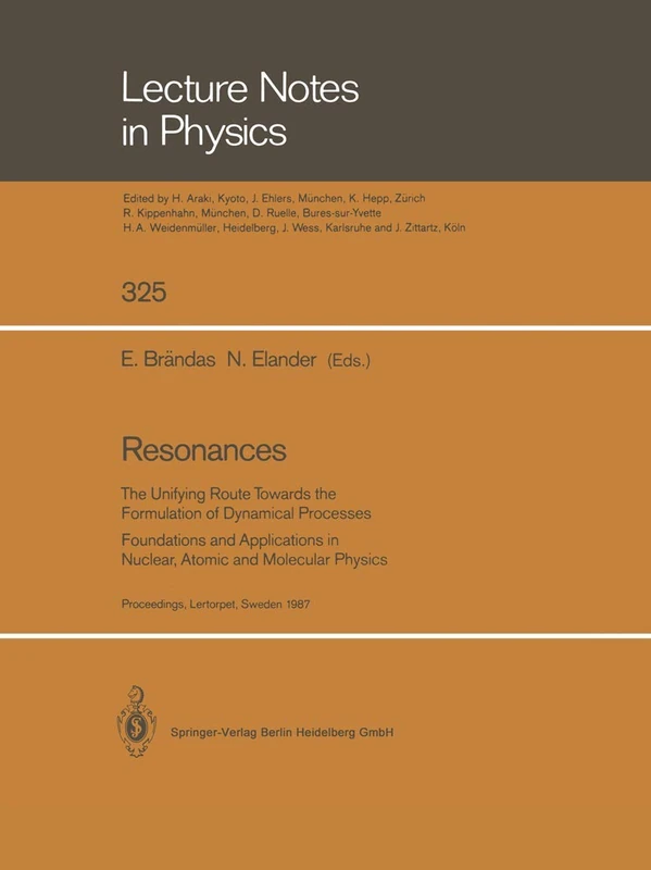 Resonances: The Unifying Route Towards the Formulation of Dynamical Processes Foundations and Applications in Nuclear, Atomic and Molecular Physics: 325 (Lecture Notes in Physics, 325)