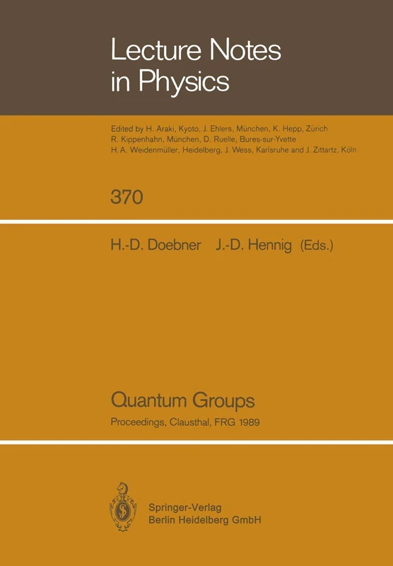 Quantum Groups: Proceedings of the 8th International Workshop on Mathematical Physics, Held at the Arnold Sommerfeld Institute, Clausthal, FRG, on 19–26 July 1989: 370 (Lecture Notes in Physics, 370)