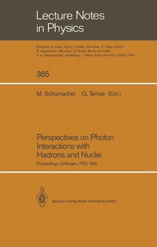 Perspectives on Photon Interactions with Hadrons and Nuclei: Proceedings of a Workshop Held at Göttingen, FRG on 20 and 21 February 1990: 365 (Lecture Notes in Physics, 365)