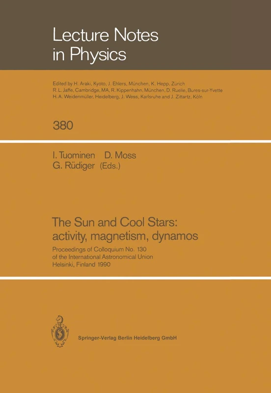The Sun and Cool Stars: activity, magnetism, dynamos: Proceedings of Colloquium No. 130 of the International Astronomical Union Held in Helsinki, ... 1990: 380 (Lecture Notes in Physics, 380)