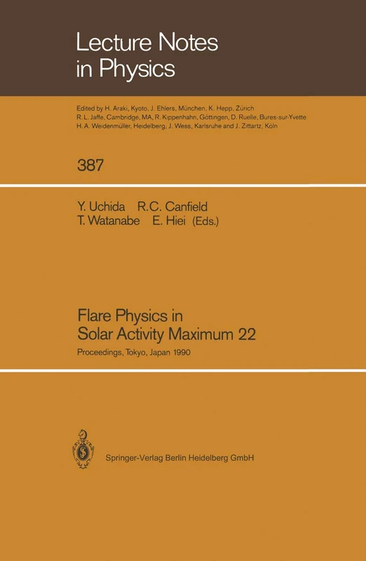 Flare Physics in Solar Activity Maximum 22: Proceedings of the International SOLAR-A Science Meeting Held at Tokyo, Japan, 23–26 October 1990, ... Tanaka: 387 (Lecture Notes in Physics, 387)