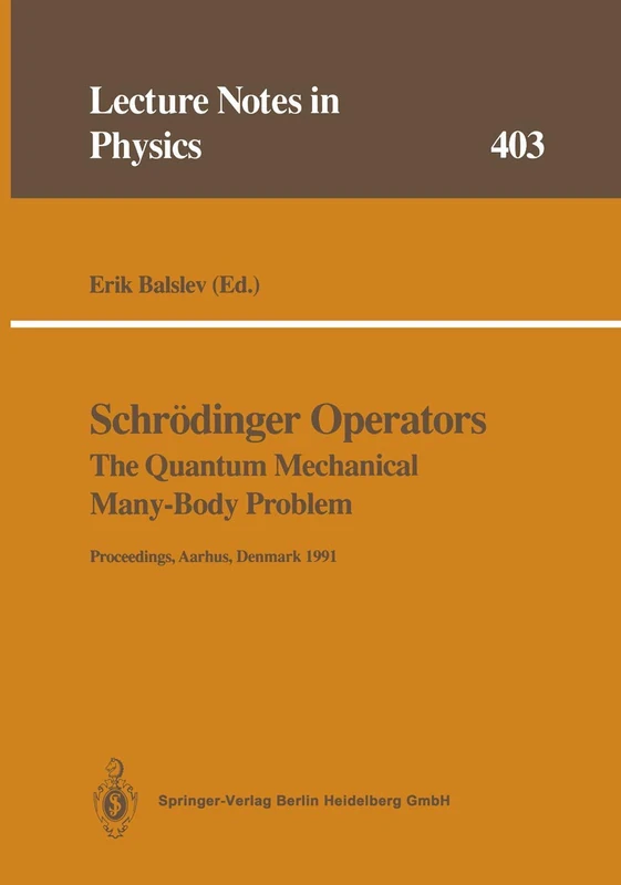 Schrödinger Operators The Quantum Mechanical Many-Body Problem: Proceedings of a Workshop Held at Aarhus, Denmark 15 May - 1 August 1991: 403 (Lecture Notes in Physics, 403)