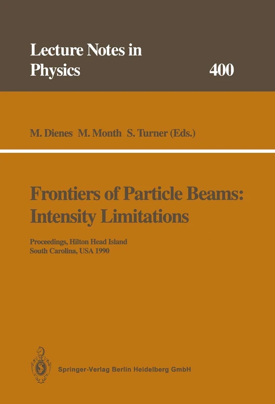 Frontiers of Particle Beams: Intensity Limitations: Proceedings of a Topical Course Held by the Joint US-CERN School on Particle Accelerators at ... 1990: 400 (Lecture Notes in Physics, 400)