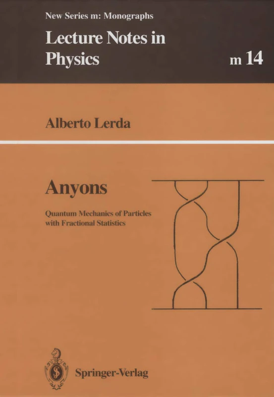 Anyons: Quantum Mechanics of Particles with Fractional Statistics: 14 (Lecture Notes in Physics Monographs, 14)