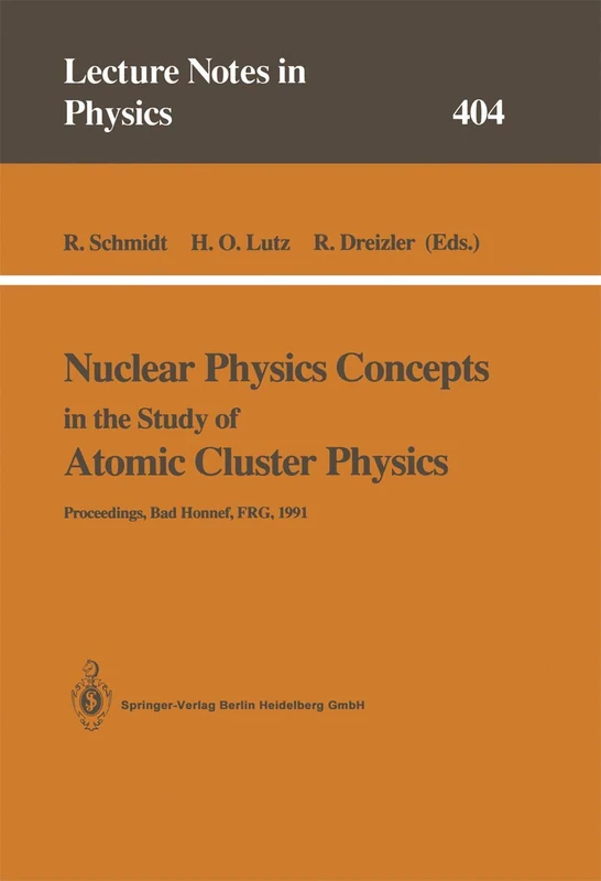 Nuclear Physics Concepts in the Study of Atomic Cluster Physics: Proceedings of the 88th WE-Heraeus-Seminar Held at Bad Honnef, FRG, 26–29 November 1991: 404 (Lecture Notes in Physics, 404)