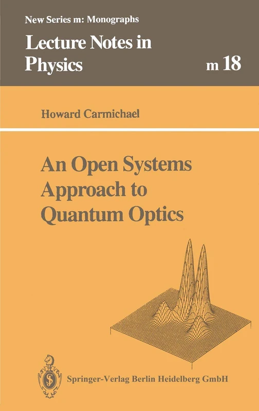 An Open Systems Approach to Quantum Optics: Lectures Presented at the Université Libre de Bruxelles, October 28 to November 4, 1991: 18 (Lecture Notes in Physics Monographs, 18)