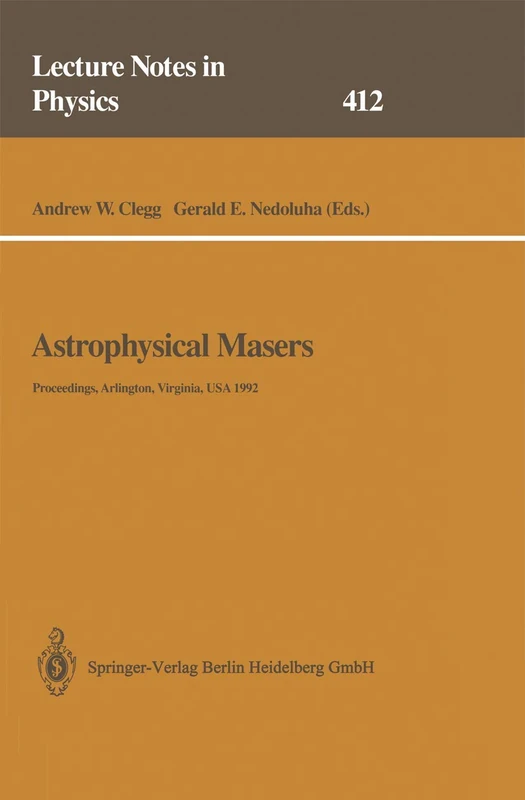Astrophysical Masers: Proceedings of a Conference Held in Arlington, Virginia, USA, 9–11 March 1992: 412 (Lecture Notes in Physics, 412)