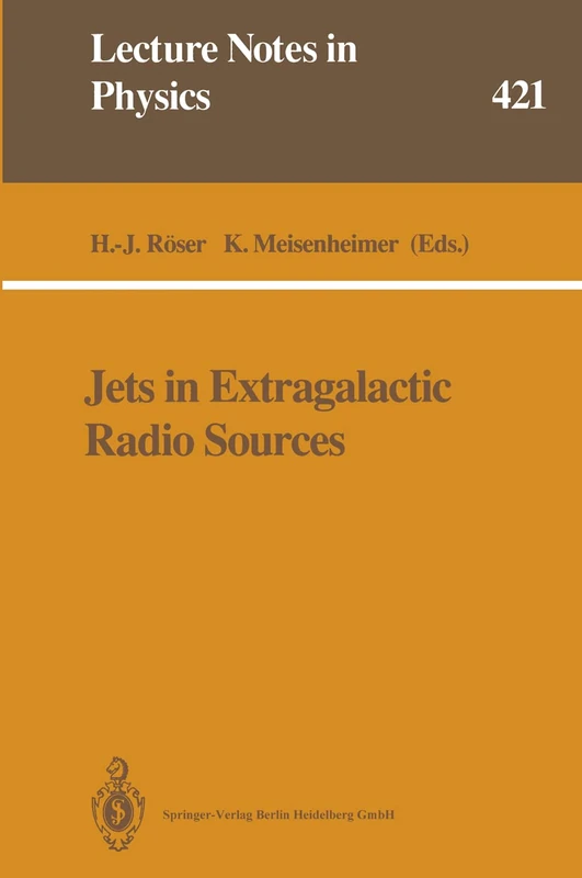 Jets in Extragalactic Radio Sources: Proceedings of a Workshop Held at Ringberg Castle, Tegernsee, FRG, September 22–28, 1991: 421 (Lecture Notes in Physics, 421)