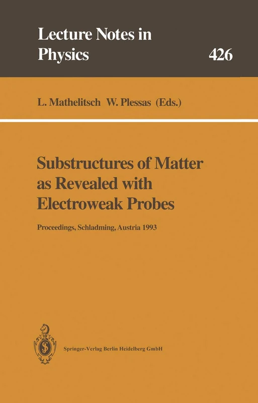 Substructures of Matter as Revealed with Electroweak Probes: Proceedings of the 32. Internationale Universitätswochen für Kern- und Teilchenphysik, ... 1993: 426 (Lecture Notes in Physics, 426)