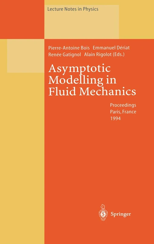 Asymptotic Modelling in Fluid Mechanics: Proceedings of a Symposium in Honour of Professor Jean-Pierre Guiraud Held at the Université Pierre et Marie ... 1994: 442 (Lecture Notes in Physics, 442)