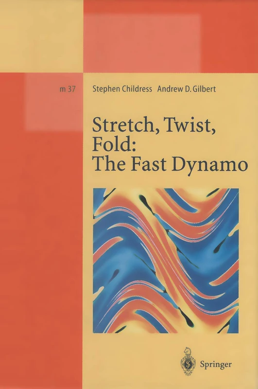 Stretch, Twist, Fold: The Fast Dynamo: 37 (Lecture Notes in Physics Monographs, 37)