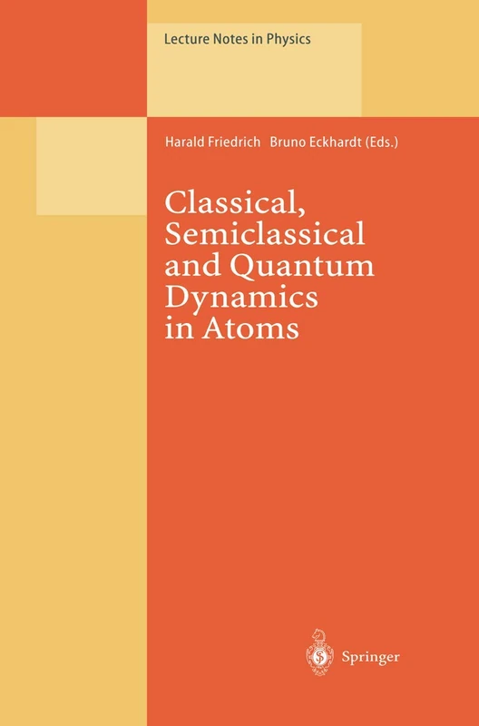 Classical, Semiclassical and Quantum Dynamics in Atoms: 485 (Lecture Notes in Physics, 485)