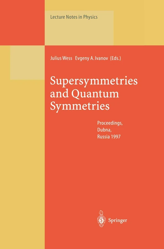 Supersymmetries and Quantum Symmetries: Proceedings of the International Seminar Dedicated to the Memory of V.I. Ogievetsky, Held in Dubna, Russia, 22–26 July 1997: 524 (Lecture Notes in Physics)