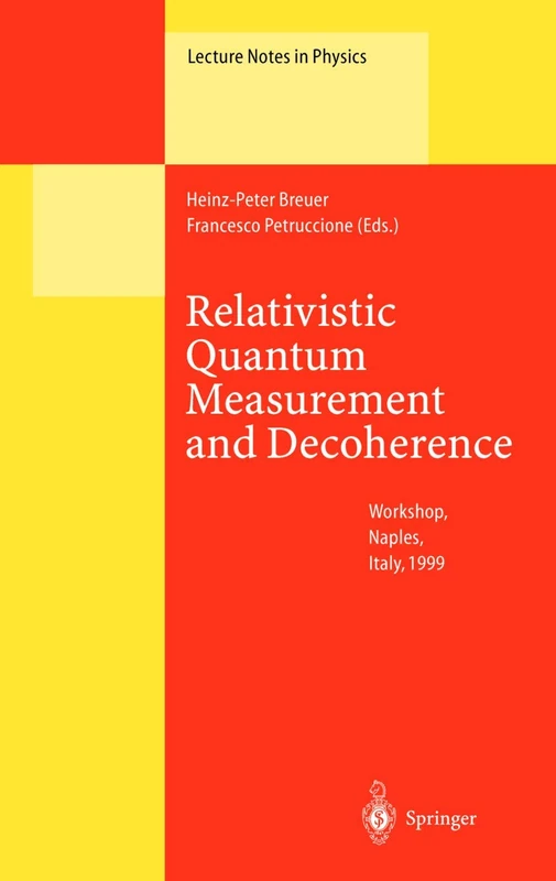 Relativistic Quantum Measurement and Decoherence: Lectures of a Workshop Held at the Istituto Italiano per gli Studi Filosofici Naples, April 9-10, 1999: 559 (Lecture Notes in Physics, 559)