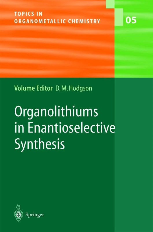Organolithiums in Enantioselective Synthesis: 5 (Topics in Organometallic Chemistry, 5)