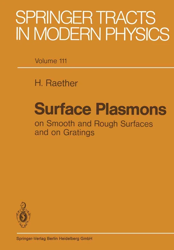 Surface Plasmons on Smooth and Rough Surfaces and on Gratings: 111 (Springer Tracts in Modern Physics, 111)