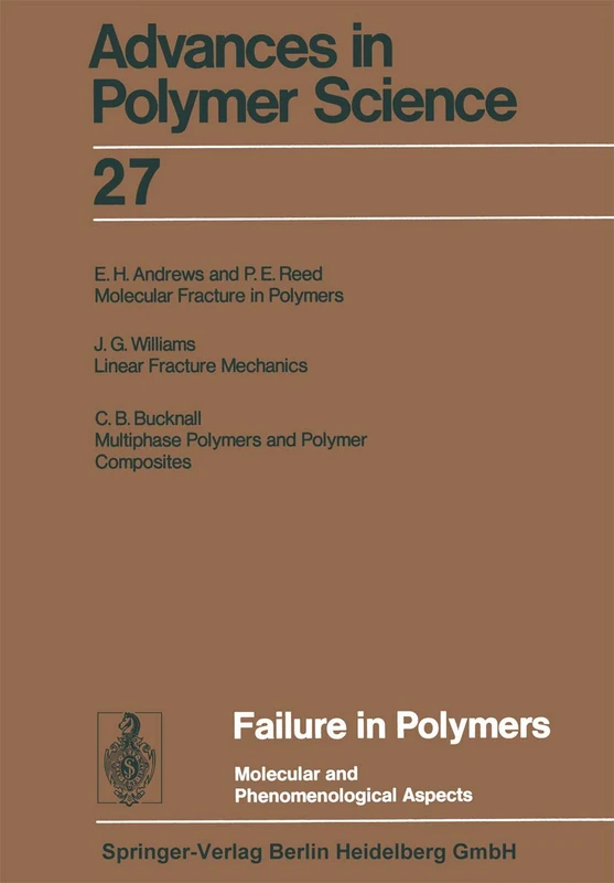 Failure in Polymers: Molecular and Phenomenological Aspects: 27 (Advances in Polymer Science, 27)