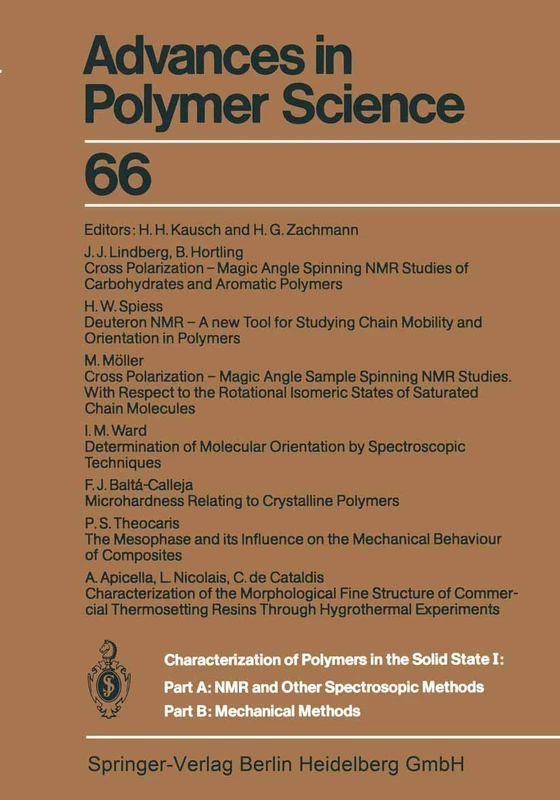 Characterization of Polymers in the Solid State I: Part A: NMR and Other Spectroscopic Methods Part B: Mechanical Methods: 66 (Advances in Polymer Science, 66)
