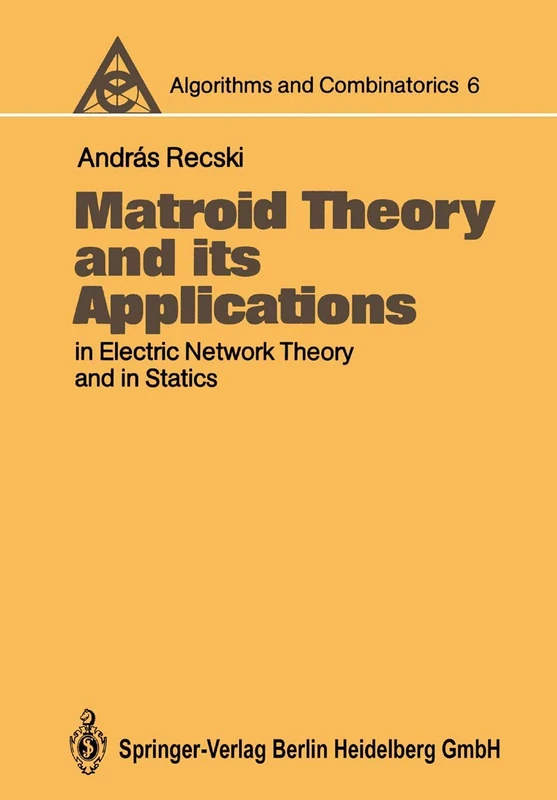 Matroid Theory and its Applications in Electric Network Theory and in Statics: 6 (Algorithms and Combinatorics, 6)