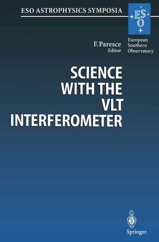 Science with the VLT Interferometer: Proceedings of the ESO Workshop Held at Garching, Germany, 18–21 June 1996 (ESO Astrophysics Symposia)