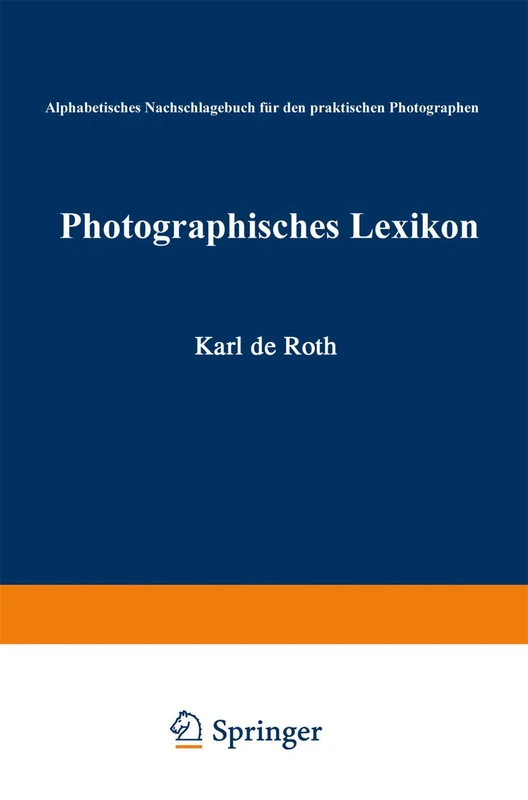 Photographisches Lexikon: Alphabetisches Nachschlagebuch für den praktischen Photographen