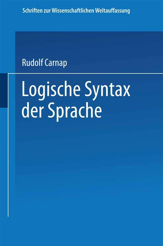Logische Syntax der Sprache: 8 (Schriften zur wissenschaftlichen Weltauffassung, 8)