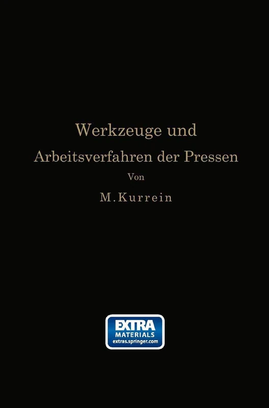 Die Werkzeuge und Arbeitsverfahren der Pressen: Völlige Neubearbeitung des Buches „Punches, dies and tools for manufacturing in presses“ von Joseph V. Woodworth