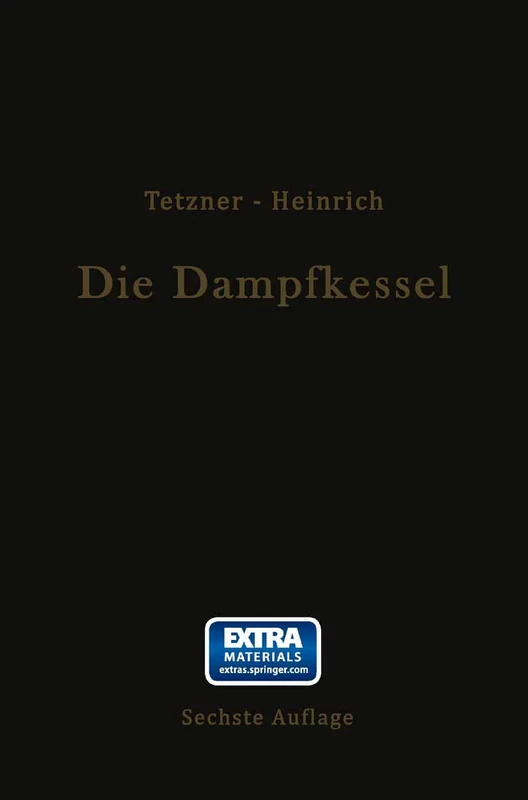 Die Dampfkessel: Lehr- und Handbuch für Studierende Technischer Hochschulen Schüler Höherer Maschinenbauschulen und Techniken sowie für Ingenieure und Techniker
