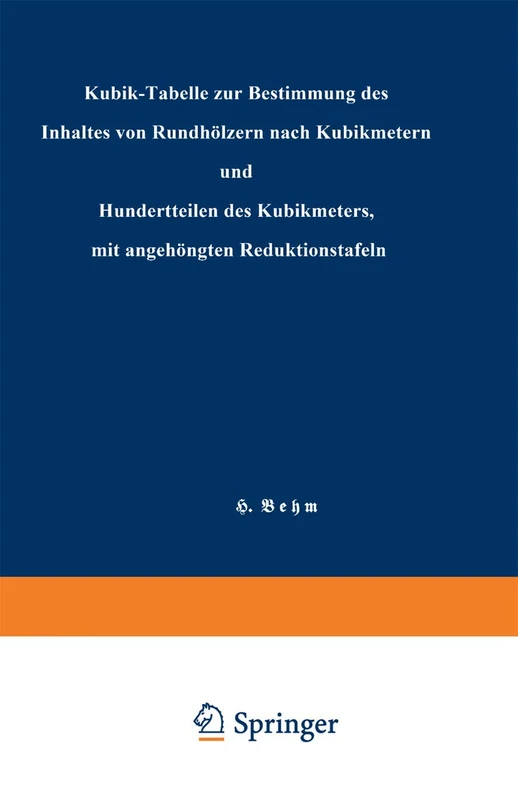 Kubik-Tabelle zur Bestimmung des Inhaltes von Rundhölzern nach Kubikmetern und Hundertteilen des Kubikmeters, mit angehängten Reduktionstafeln - Image 1
