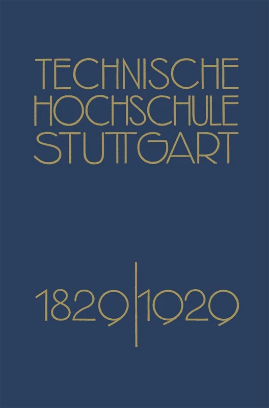 Festschrift der Technischen Hochschule Stuttgart: Zur Vollendung ihres Ersten Jahrhunderts 1829–1929