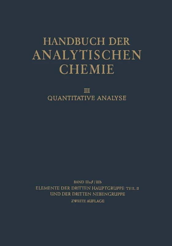 Elemente der dritten Hauptgruppe Teil II und der dritten Nebengruppe: Gallium · Indium · Thallium · Scandium yttrium · Elemente der Seltenen Erden ... Handbook of Analytical Chemistry, 3aβ/3b)