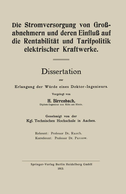 Die Stromversorgung von Großabnehmern und deren Einfluß auf die Rentabilität und Tarifpolitik elektrischer Kraftwerke: Dissertation zur Erlangung der Würde eines Doktor-Ingenieurs