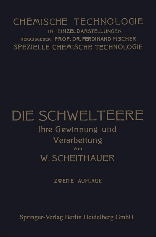 Die Schwelteere: Ihre Gewinnung und Verarbeitung (Chemische Technologie in Einzeldarstellungen)