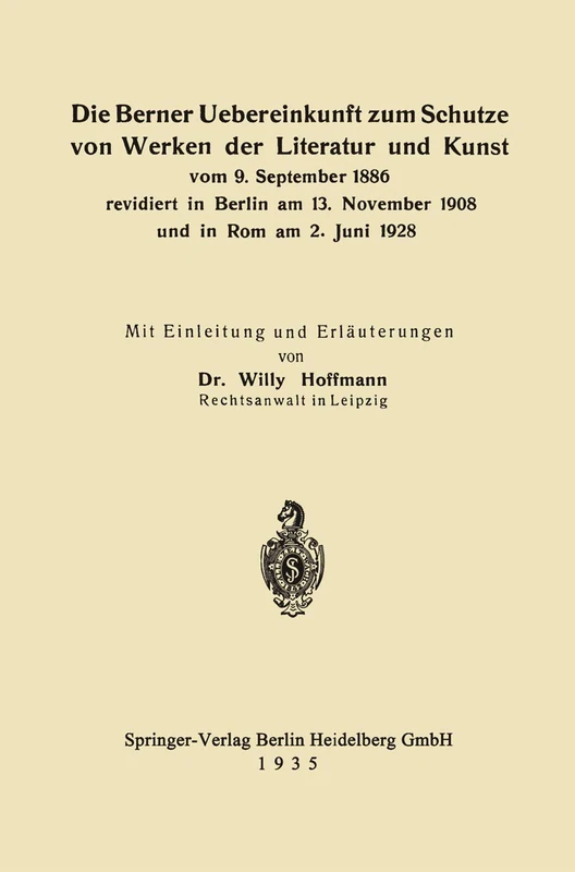 Die Berner Uebereinkunft zum Schutze von Werken der Literatur und Kunst vom 9. September 1886 revidiert in Berlin am 13. November 1908 und in Rom am 2. Juni 1928