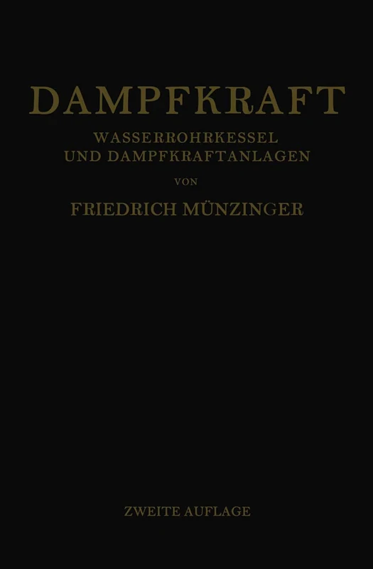 Dampfkraft: Berechnung und Bau von Wasserrohrkesseln und Ihre Stellung in der Energieerzeugung. Ein Handbuch für den Praktischen Gebrauch