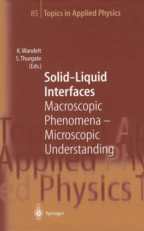 Solid-Liquid Interfaces: Macroscopic Phenomena ― Microscopic Understanding: 85 (Topics in Applied Physics, 85)