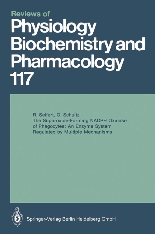 The Superoxide-Forming NADPH Oxidase of Phagocytes: An Enzyme System Regulated by Multiple Mechanisms: 117 (Reviews of Physiology, Biochemistry and Pharmacology, 117)