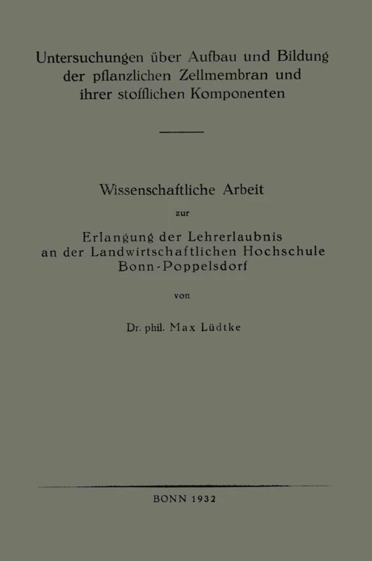 Untersuchungen über Aufbau und Bildung der pflanzlichen Zellmembran und ihrer stofflichen Komponenten: Wissenschaftliche Arbeit zur Erlangung der ... Hochschule Bonn-Poppelsdorf