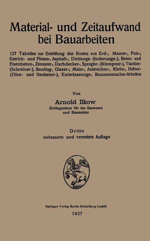 Material- und Zeitaufwand bei Bauarbeiten: 127 Tabellen zur Ermittlung der Kosten von Erd-, Maurer-, Putz-, Estrich- und Fliesen-, Asphalt-, ... Entwässerungs-, Brunnenmacher-Arbeiten
