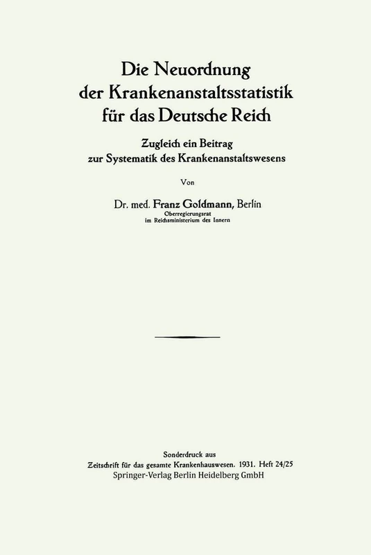 Die Neuordnung der Krankenanstaltsstatistik für das Deutsche Reich: Ƶugleich ein Beitrag zur Systematik des Krankenanstaltswesens